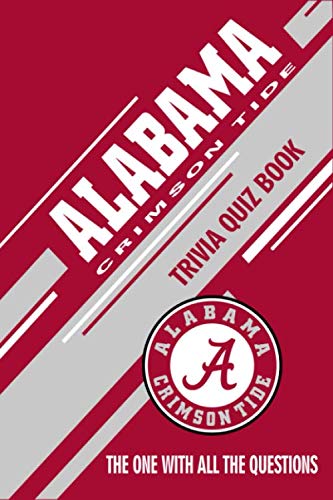 Alabama Crimson Tide Trivia Quiz Book: The One With All The Questions To Test Your Knowledge of Alabama Crimson Tide von Independently published