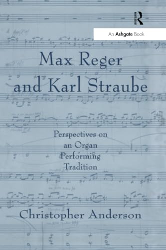 Max Reger and Karl Straube: Perspectives on an Organ Performing Tradition