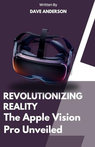 Revolutionizing Reality of Apple vision pro VR: The apple vision pro version unveiled 2024 (Gadget and phone guide, Band 1) von Independently published