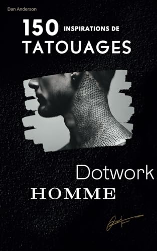 150 inspirations de Tatouages Dotwork:: INSPIRATIONS| Idées| PHOTOS| Croquis, un Livre pour dénicher votre tatouage idéal." (150 Tatouages ..., Band 3)