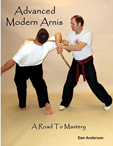 Advanced Modern Arnis: A Road To Mastery Advanced Modern Arnis: A Road To Mastery von CREATESPACE