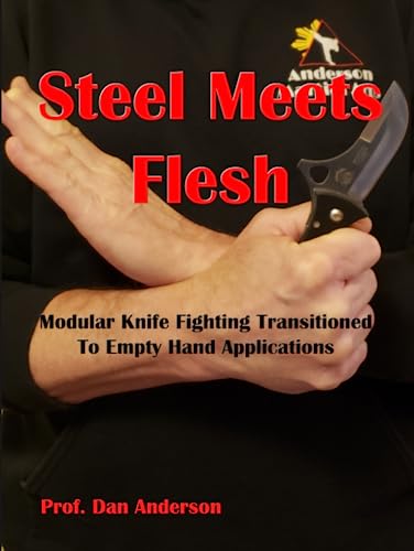 Steel Meets Flesh: Modular Knife Fighting Transitioned To Empty Hand Applications Steel Meets Flesh: Modular Knife Fighting Transitioned To Empty Hand Applications von Independently published