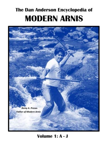 The Dan Anderson Encyclopedia of Modern Arnis: Volume 1: A - J