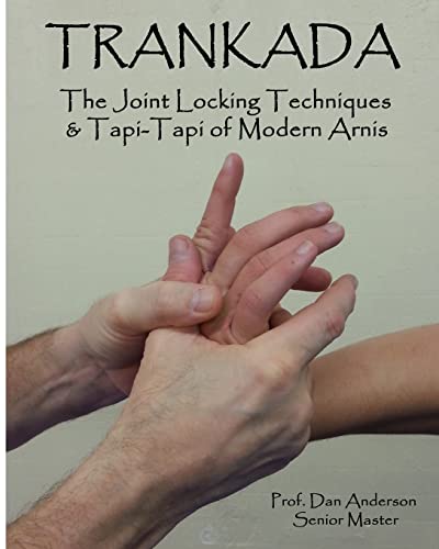 Trankada: The Joint Locking Techniques & Tapi-Tapi of Modern Arnis