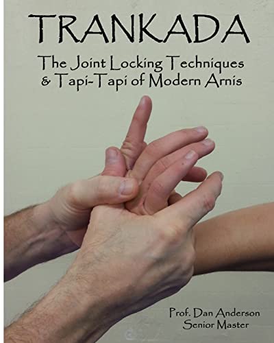 Trankada: The Joint Locking Techniques & Tapi-Tapi of Modern Arnis von Createspace Independent Publishing Platform
