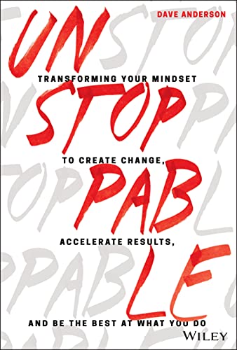 Unstoppable: Transforming Your Mindset to Create Change, Accelerate Results, and Be the Best at What You Do von Wiley
