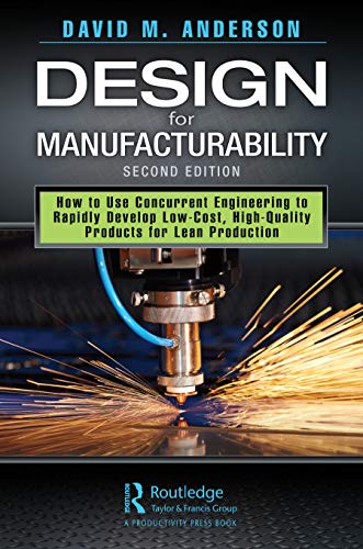 Design for Manufacturability: How to Use Concurrent Engineering to Rapidly Develop Low-Cost, High-Quality Products for Lean Production, Second Edition