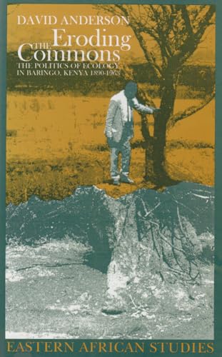 Eroding the Commons: The Politics of Ecology in Baringo, Kenya, 1890s-1963 (Ecology & History)