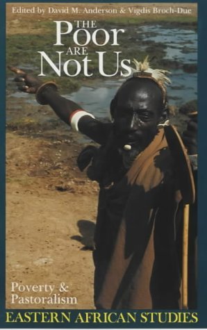 The Poor are Not Us - Poverty and Pastoralism in Eastern Africa (Eastern African Studies)