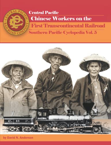Chinese Workers on the First Transcontinental Railroad: Southern Pacific Cyclopedia Vol. 5