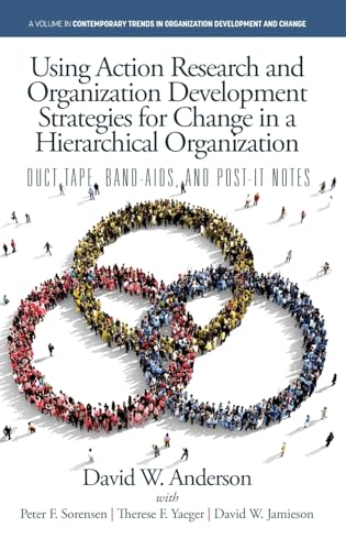 Using Action Research and Organization Development Strategies for Change in a Hierarchical Organization: Duct Tape, Band-Aids, and Post-it Notes ... in Organization Development and Change) von Information Age Publishing