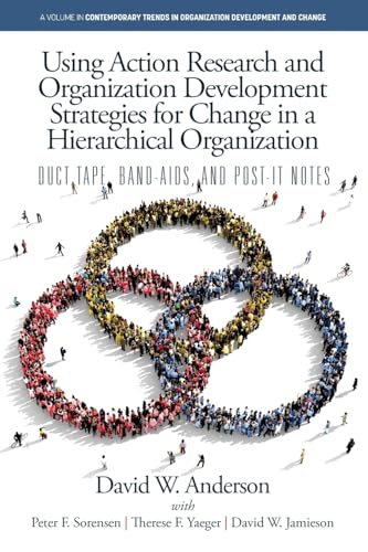 Using Action Research and Organization Development Strategies for Change in a Hierarchical Organization: Duct Tape, Band-Aids, and Post-it Notes ... in Organization Development and Change) von Information Age Publishing