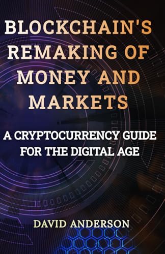 Blockchain's Remaking of Money and Markets: A Cryptocurrency Guide for the Digital Age Blockchain's Remaking of Money and Markets: A Cryptocurrency Guide for the Digital Age von Independently published