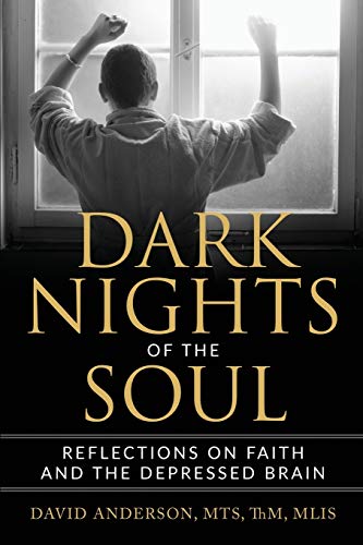 Dark Nights of the Soul: Reflections on Faith and the Depressed Brain Dark Nights of the Soul: Reflections on Faith and the Depressed Brain von David Anderson
