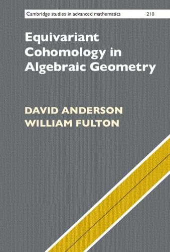 Equivariant Cohomology in Algebraic Geometry (Cambridge Studies in Advanced Mathematics, Series Number 210) von Cambridge University Press