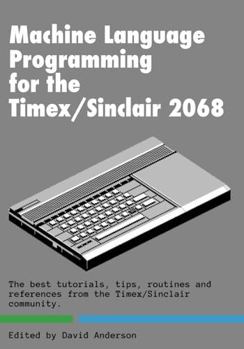 Machine Code on the Timex/Sinclair 2068: The Best of the Timex Community (Timex Sinclair Resource Books, Band 3) von Independently published