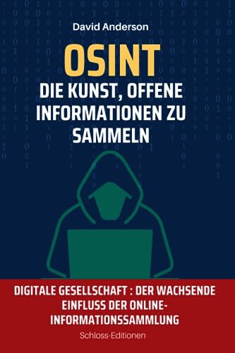 OSINT : Die Kunst, offene Informationen zu sammeln: Digitale Gesellschaft : Der wachsende Einfluss der Online-Informationssammlung OSINT : Die Kunst, offene Informationen zu sammeln: Digitale Gesellschaft : Der wachsende Einfluss der Online-Informationssammlung