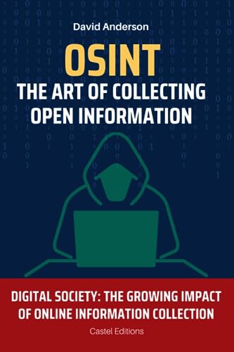 OSINT: The Art of Collecting Open Information: Digital Society: The Growing Impact of Online Information Collection OSINT: The Art of Collecting Open Information: Digital Society: The Growing Impact of Online Information Collection von Independently published