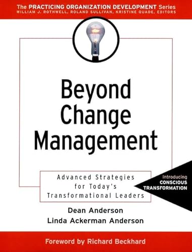 Beyond Change Management: Advanced Strategies for Today's Transformational Leaders: Advanced Strategies for Today's Transformational Leaders. Forew.: ... Practicing Organization Development Series)