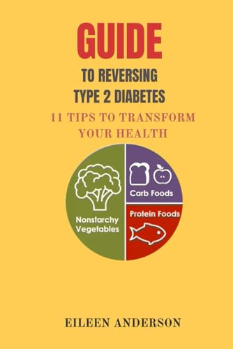 Guide to reversing type 2 diabetes: 11 Tips To Transform Your Health von Independently published