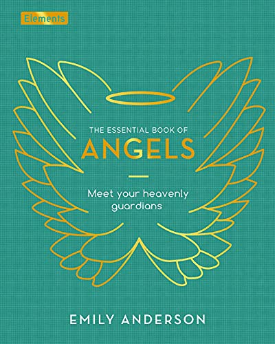 The Essential Book of Angels: Meet Your Heavenly Guardians (Elements)