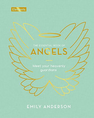 The Essential Book of Angels: Meet Your Heavenly Guardians (Elements)