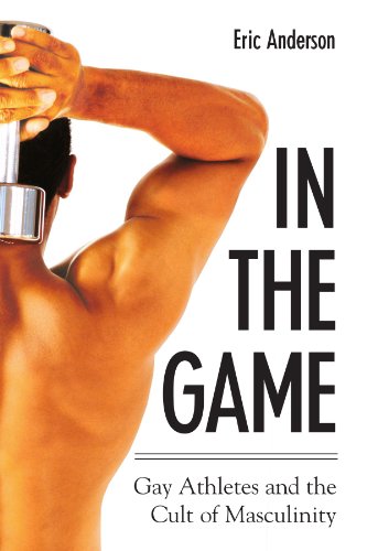 In The Game: Gay Athletes And The Cult Of Masculinity (S U N Y Series on Sport, Culture, and Social Relations) von State University of New York Press