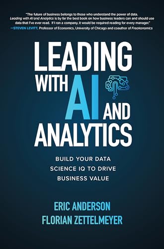 Leading With AI and Analytics: Build Your Data Science IQ to Drive Business Value