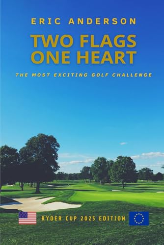 Two Flags, One Heart: Ryder Cup - The most exciting golf challenge von Independently published