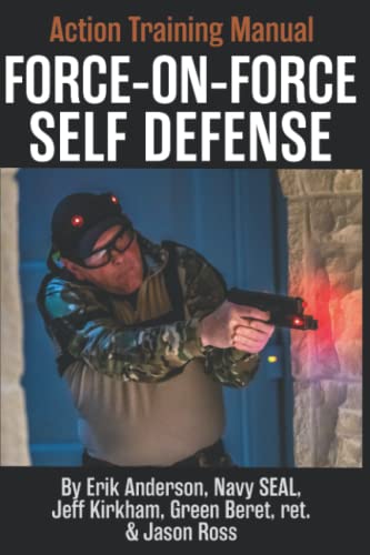 Force-on-Force Self-Defense Action Training Manual: The Secret, Yet Obvious, Art of Firearm Defense von Independently published
