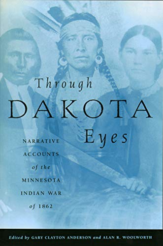 Through Dakota Eyes: Narrative Accounts of the Minnesota Indian War of 1862 von Minnesota Historical Society Press
