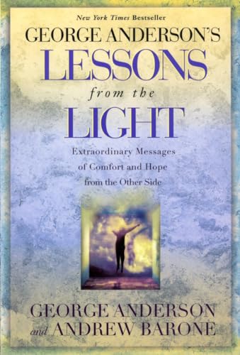 George Anderson's Lessons from the Light: Extraordinary Messages of Comfort and Hope from the Other Side