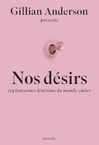 Nos désirs: 174 femmes révèlent leurs fantasmes les plus secrets