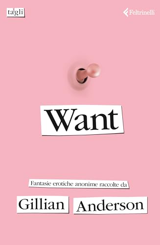 Want. Fantasie erotiche anonime (Tagli) von Feltrinelli