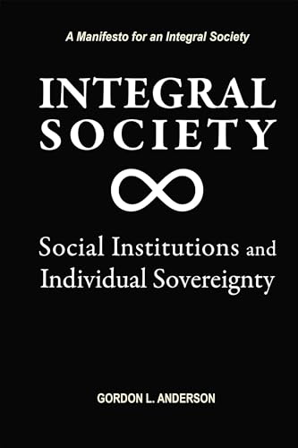 Integral Society: Social Institutions and Individual Sovereignty