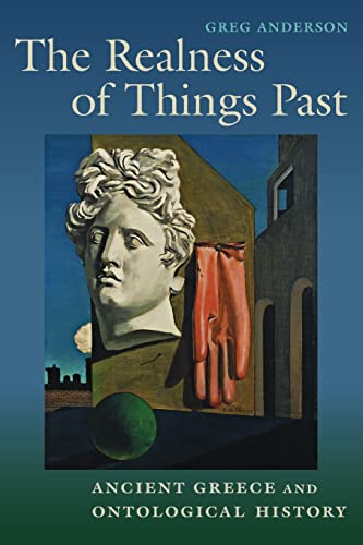 The Realness of Things Past: Ancient Greece and Ontological History von Oxford University Press Inc
