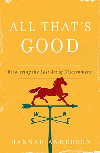 All That's Good: Recovering the Lost Art of Discernment von Moody Publishers