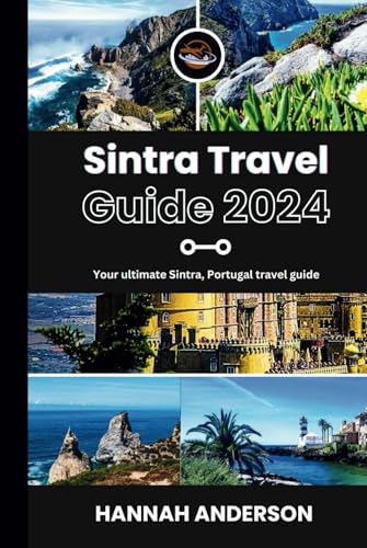 Sintra Travel Guide: Your ultimate sintra, Portugal travel guide (Portugal travel guide for major cities.) von Independently published