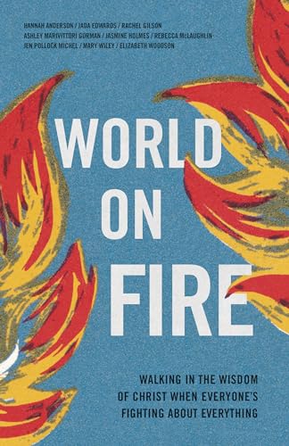 World on Fire: Walking in the Wisdom of Christ When Everyone’s Fighting About Everything