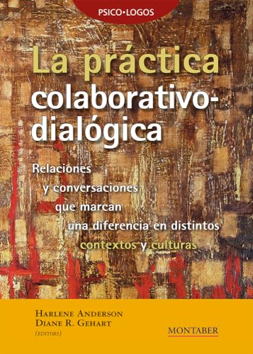 La práctica colaborativo-dialógica: Relaciones y conversaciones que marcan una diferencia en distintos contextos y culturas (Psico·Logos, Band 0) von Marge Books