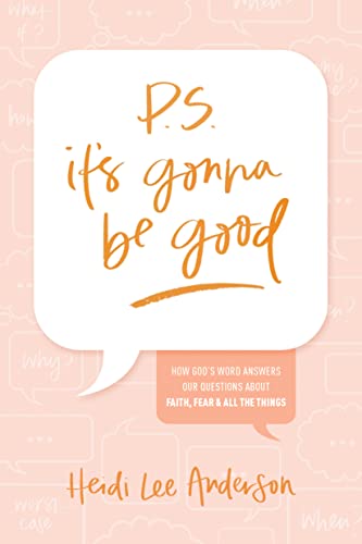 P.S. It's Gonna Be Good: How God’s Word Answers Our Questions About Faith, Fear & All the Things