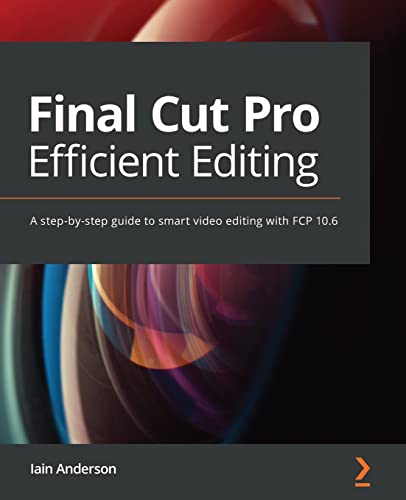 Final Cut Pro Efficient Editing: A step-by-step guide to smart video editing with FCP 10.6 von Packt Publishing