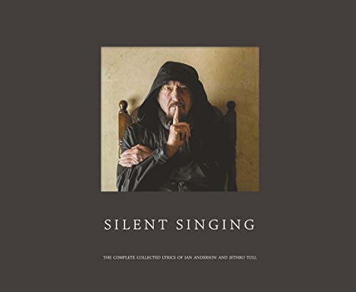 Silent Singing: The complete collected lyrics of Ian Anderson and Jethro Tull