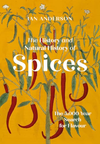 The History and Natural History of Spices: The 5,000-Year Search for Flavour