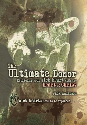 The Ultimate Donor: Replacing Your Sick Heart with the Heart of Christ von Westbow Press