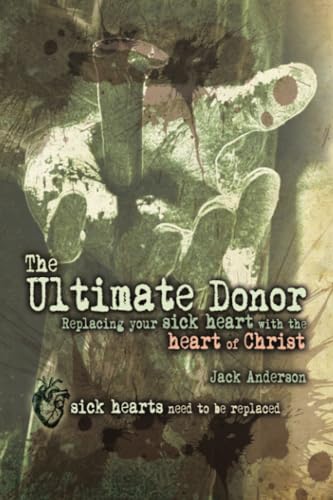 The Ultimate Donor: Replacing Your Sick Heart with the Heart of Christ von WestBow Press