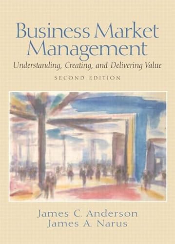 Business Market Management: Understanding, Creating, and Delivering Value: Understanding, Creating and Delivering Value: United States Edition
