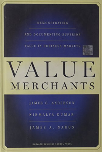Value Merchants: Demonstrating and Documenting Superior Value in Business Markets Value Merchants: Demonstrating and Documenting Superior Value in Business Markets