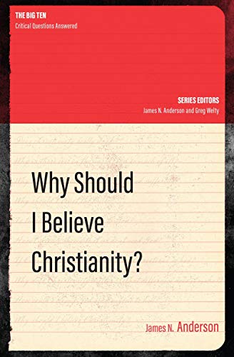 Why Should I Believe Christianity? (Big Ten: Critical Questions Answered) von Christian Focus Publications