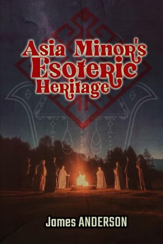Asia Minor's Esoteric Heritage Asia Minor's Esoteric Heritage von Independently published